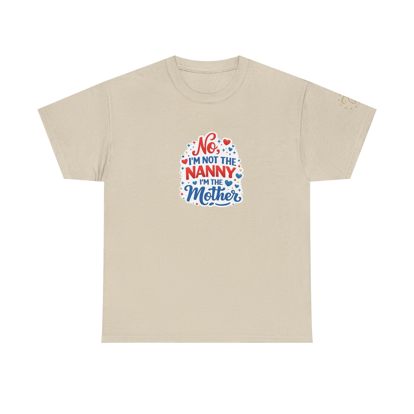 T-Shirt — “No, I’m Not the Nanny I’m the Mother” Funny Mom Tee