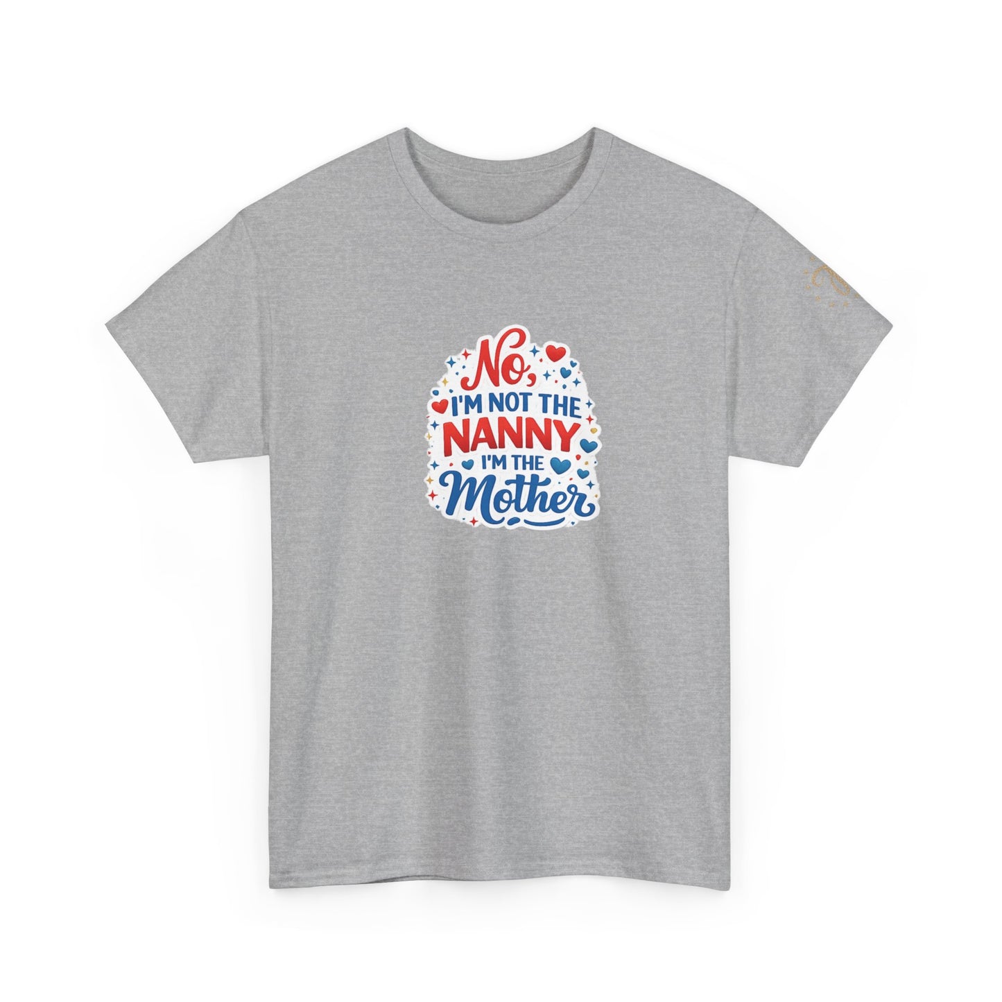 T-Shirt — “No, I’m Not the Nanny I’m the Mother” Funny Mom Tee