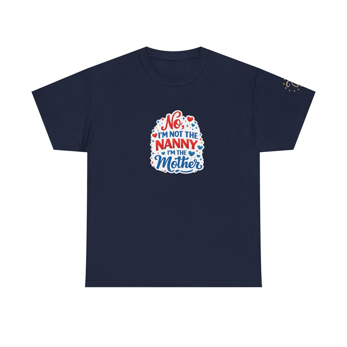 T-Shirt — “No, I’m Not the Nanny I’m the Mother” Funny Mom Tee