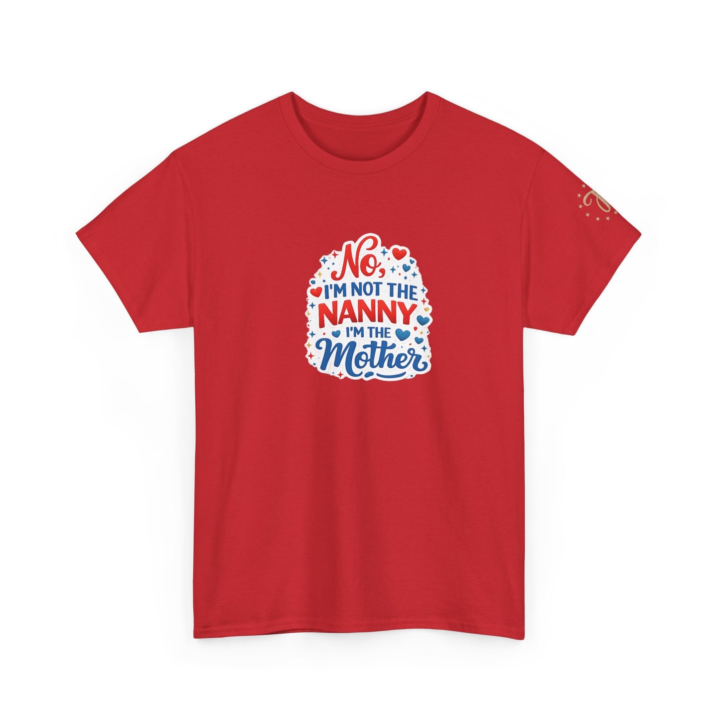 T-Shirt — “No, I’m Not the Nanny I’m the Mother” Funny Mom Tee