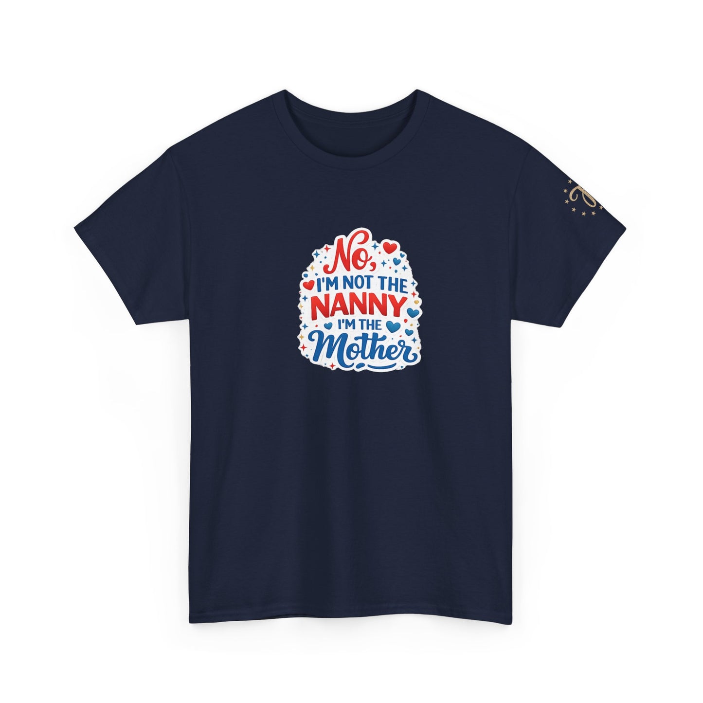 T-Shirt — “No, I’m Not the Nanny I’m the Mother” Funny Mom Tee