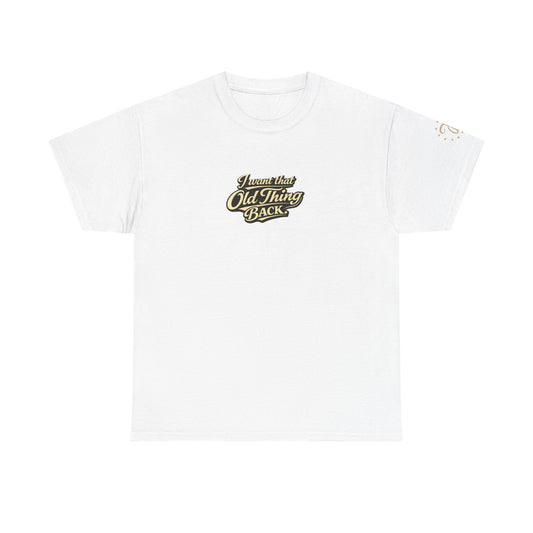 Retro Script Tee — "I want that Old Thing back" Vintage Style T‑Shirt