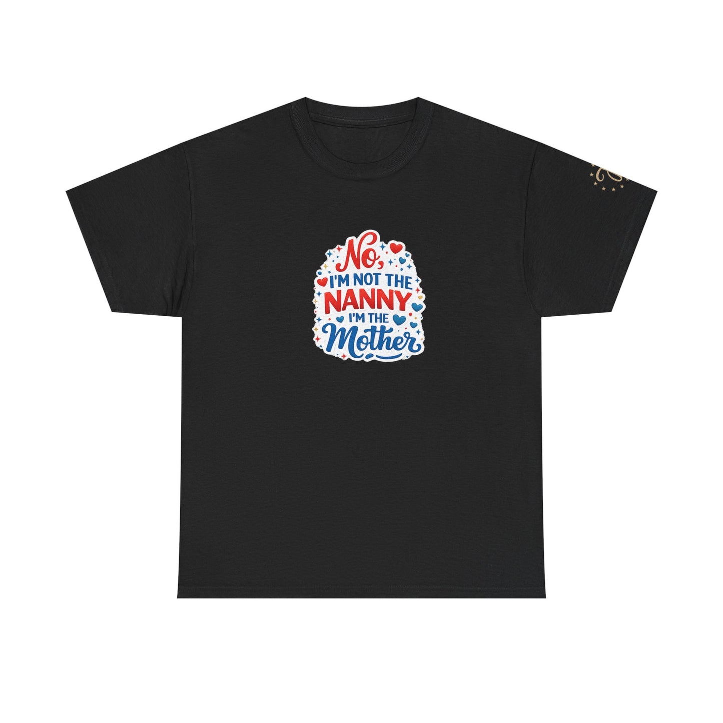 T-Shirt — “No, I’m Not the Nanny I’m the Mother” Funny Mom Tee