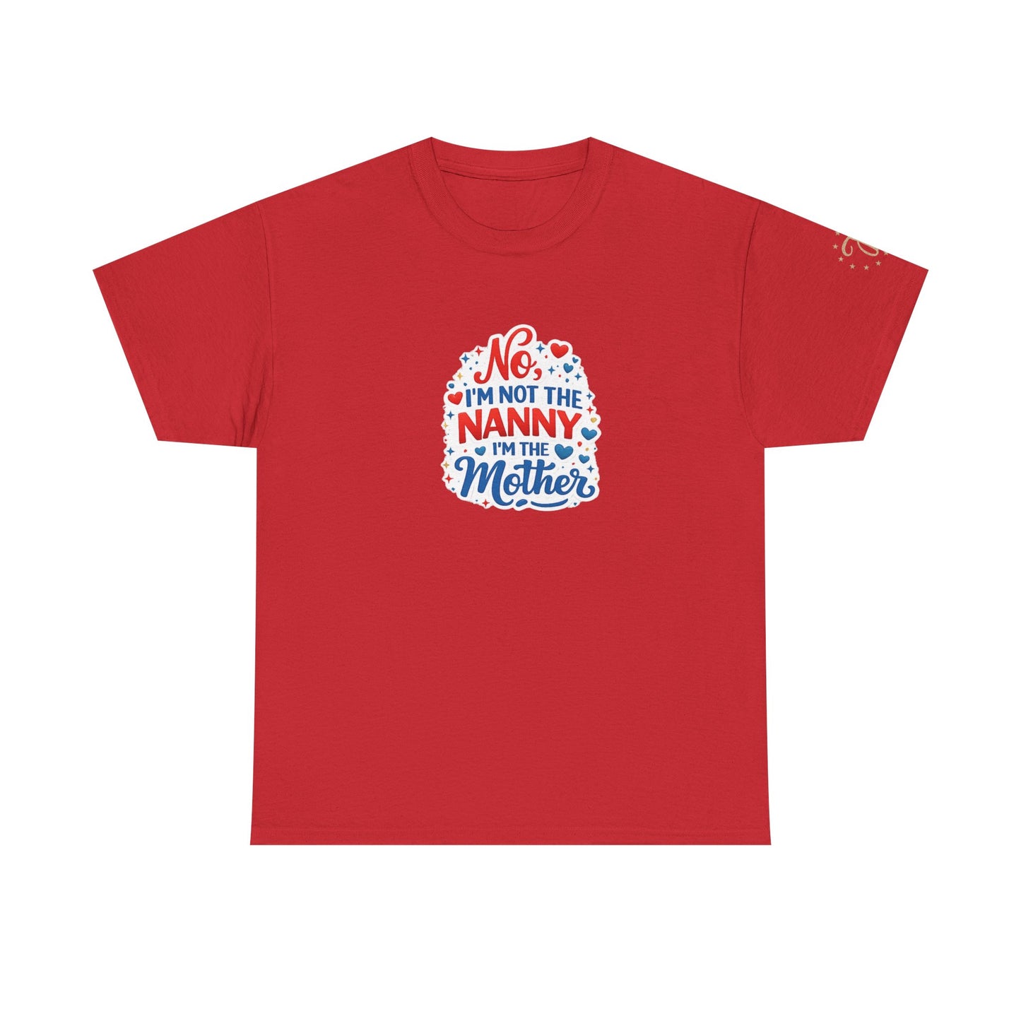 T-Shirt — “No, I’m Not the Nanny I’m the Mother” Funny Mom Tee