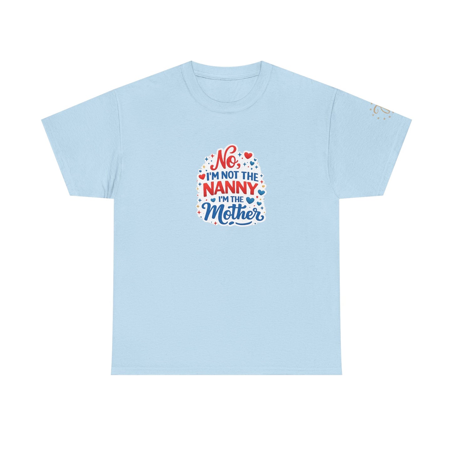 T-Shirt — “No, I’m Not the Nanny I’m the Mother” Funny Mom Tee