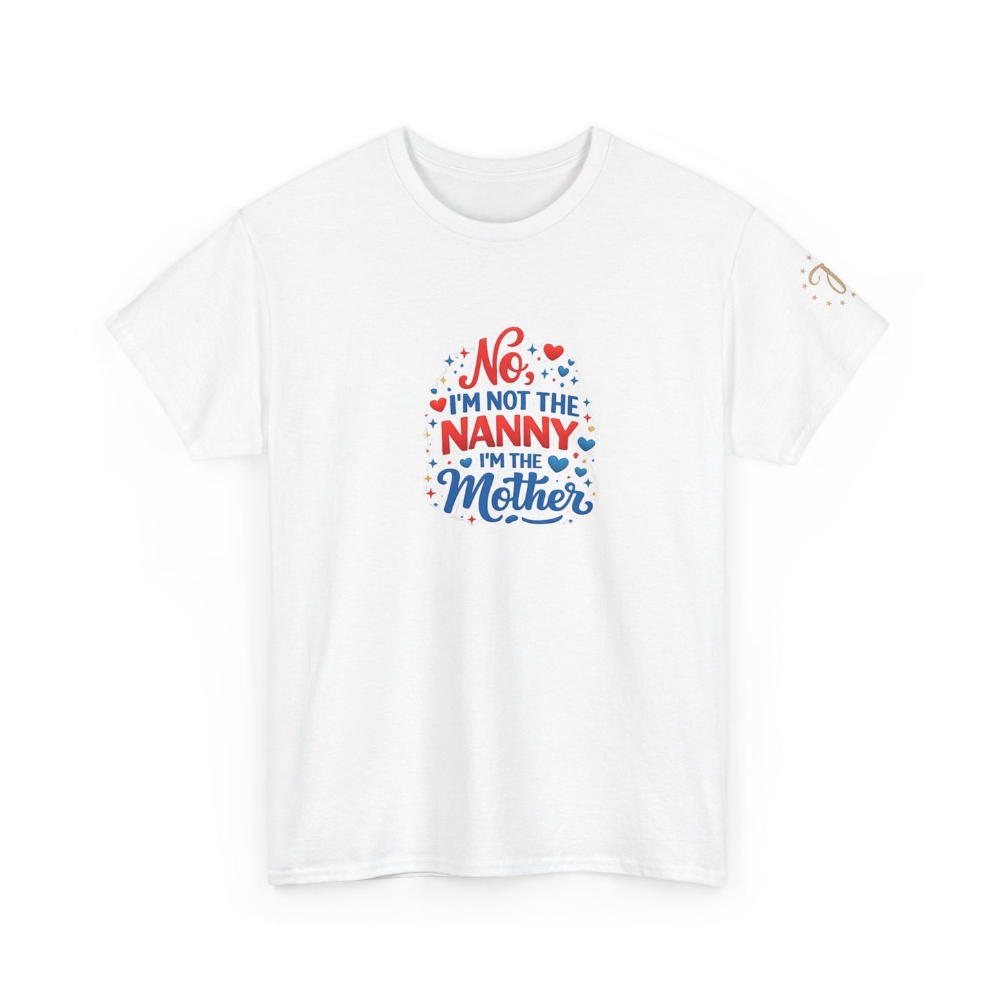 T-Shirt — “No, I’m Not the Nanny I’m the Mother” Funny Mom Tee