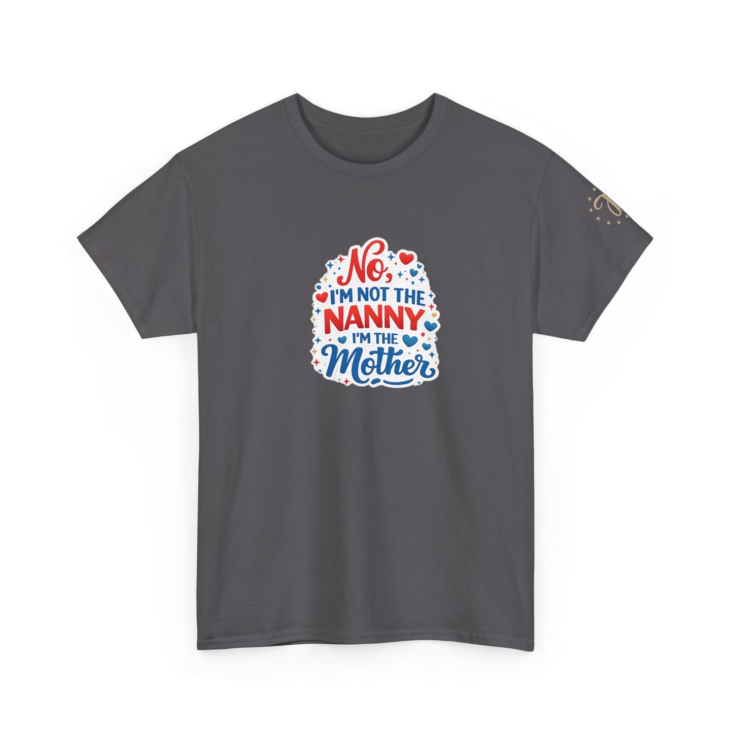 T-Shirt — “No, I’m Not the Nanny I’m the Mother” Funny Mom Tee