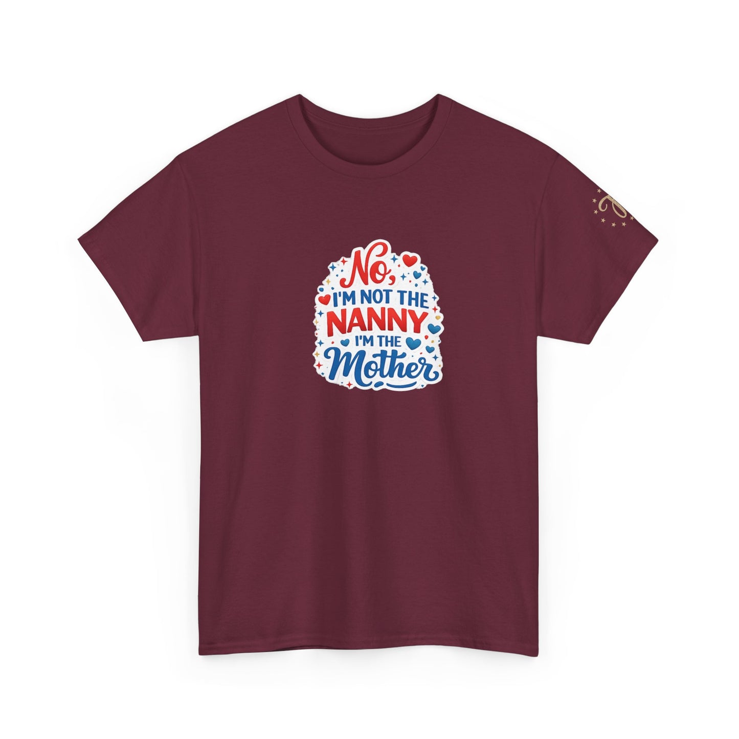 T-Shirt — “No, I’m Not the Nanny I’m the Mother” Funny Mom Tee