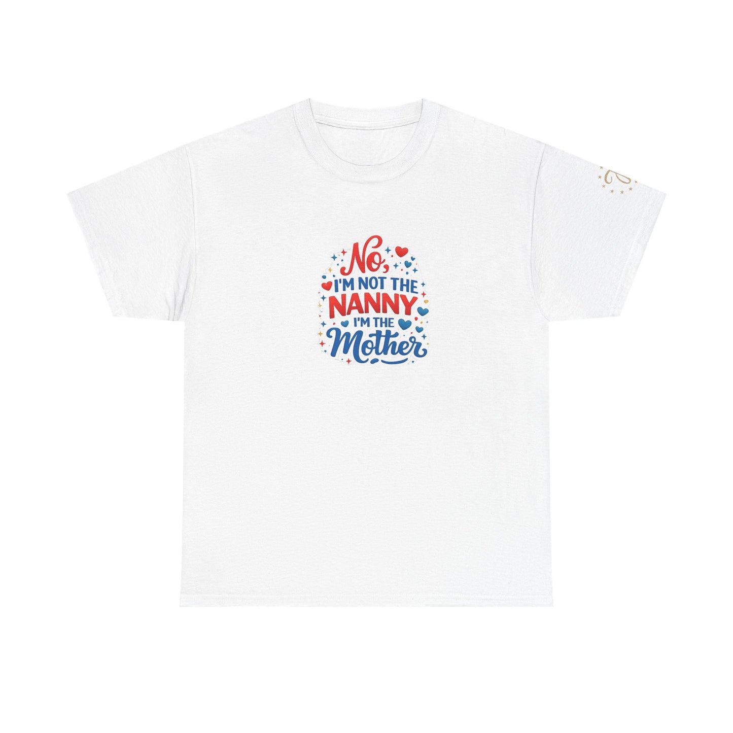 T-Shirt — “No, I’m Not the Nanny I’m the Mother” Funny Mom Tee