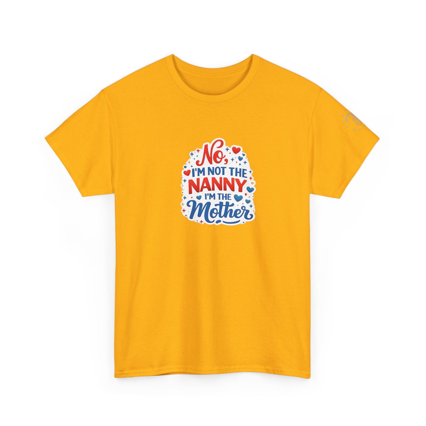 T-Shirt — “No, I’m Not the Nanny I’m the Mother” Funny Mom Tee