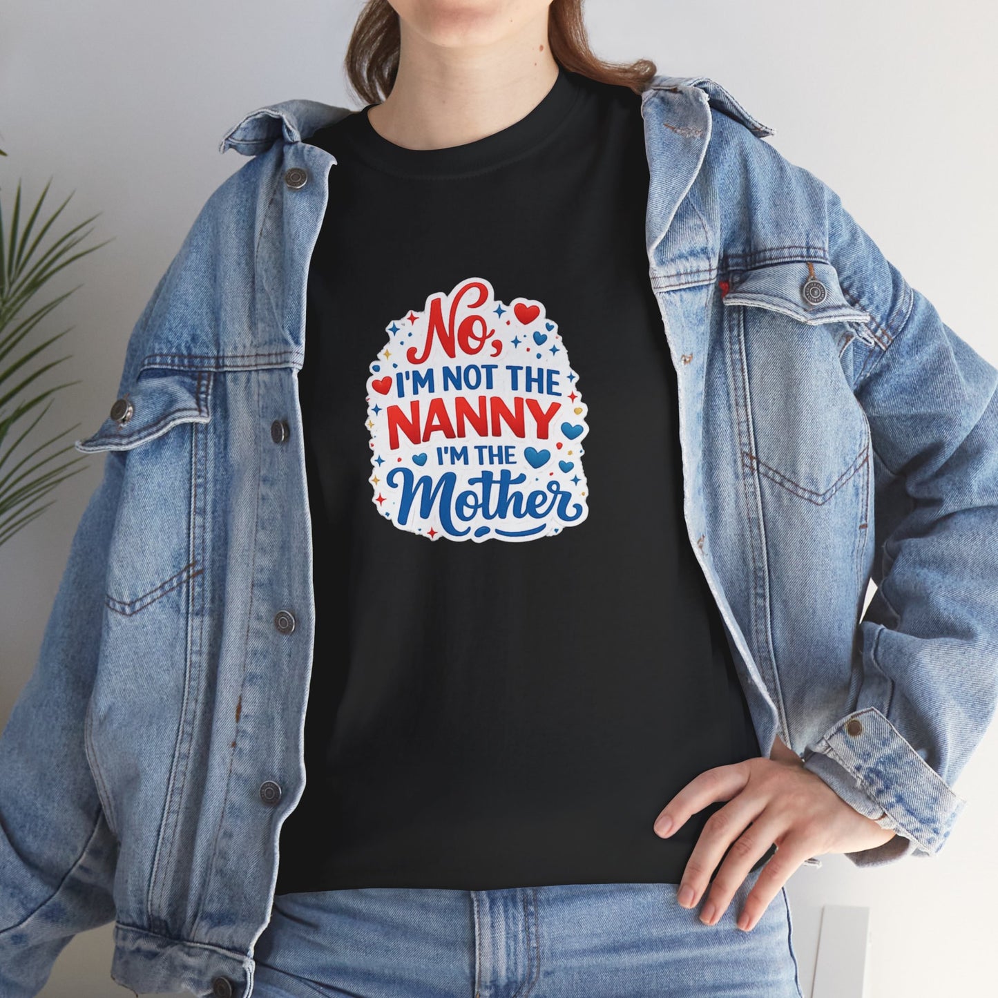 T-Shirt — “No, I’m Not the Nanny I’m the Mother” Funny Mom Tee