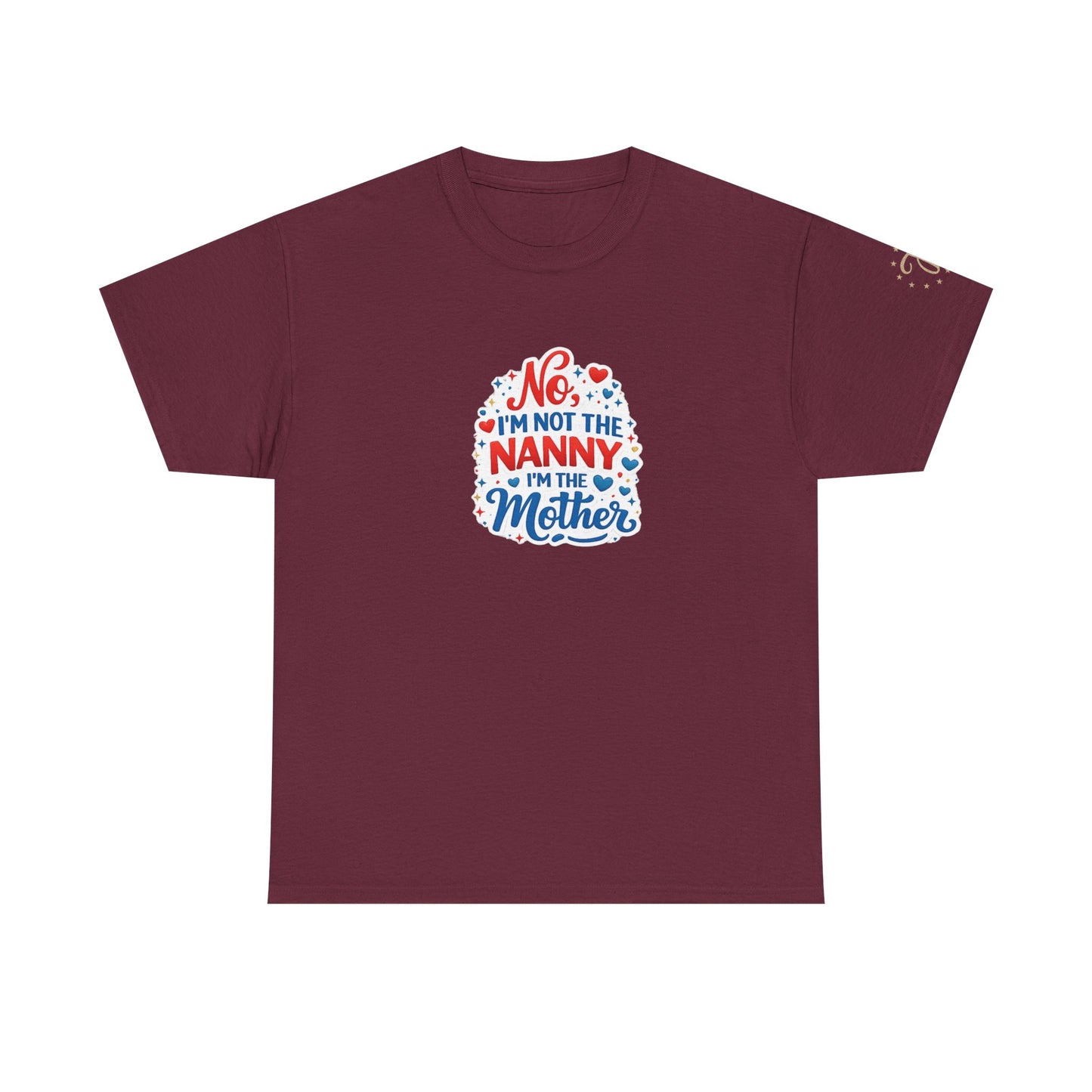 T-Shirt — “No, I’m Not the Nanny I’m the Mother” Funny Mom Tee