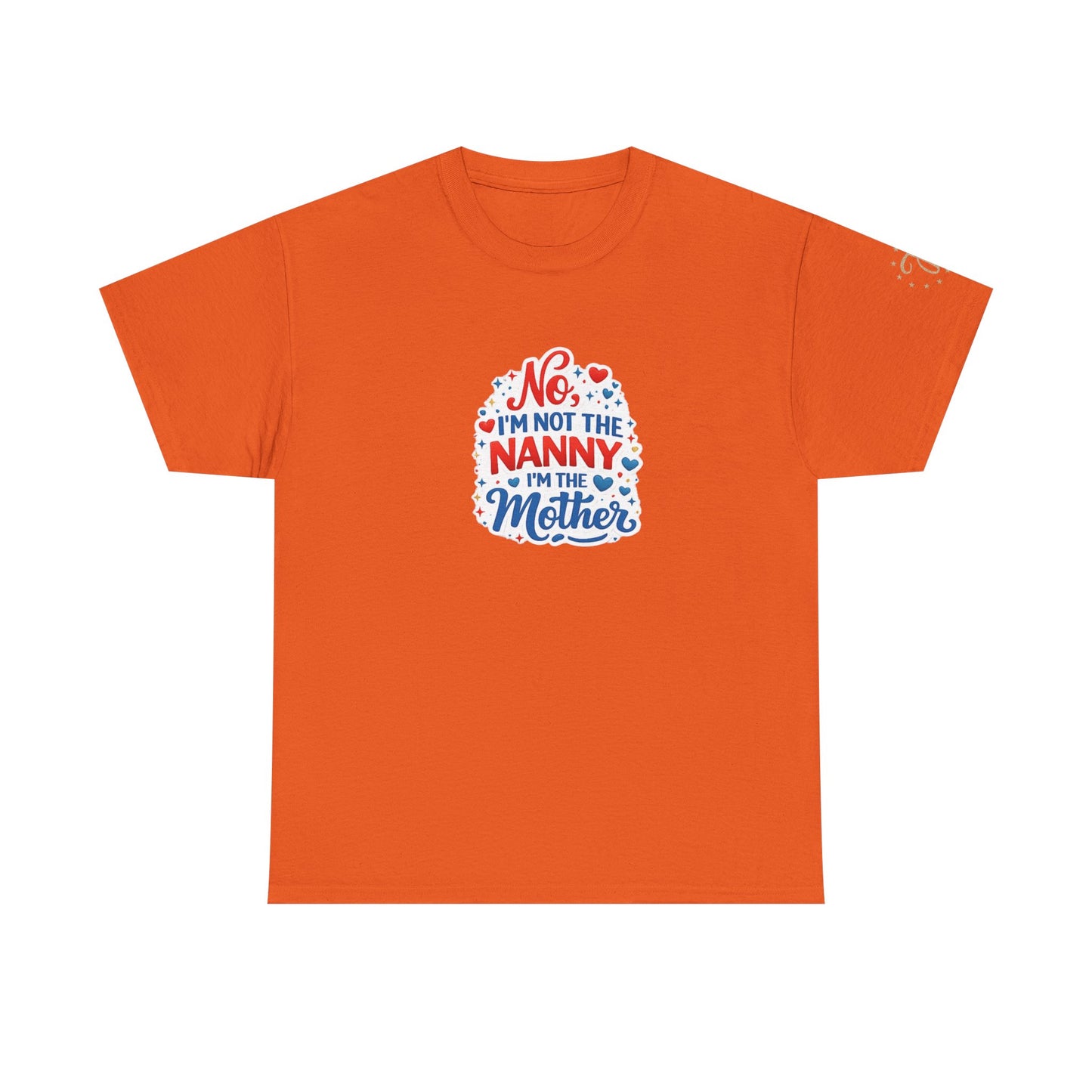 T-Shirt — “No, I’m Not the Nanny I’m the Mother” Funny Mom Tee