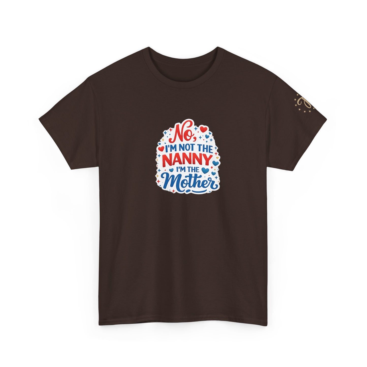 T-Shirt — “No, I’m Not the Nanny I’m the Mother” Funny Mom Tee