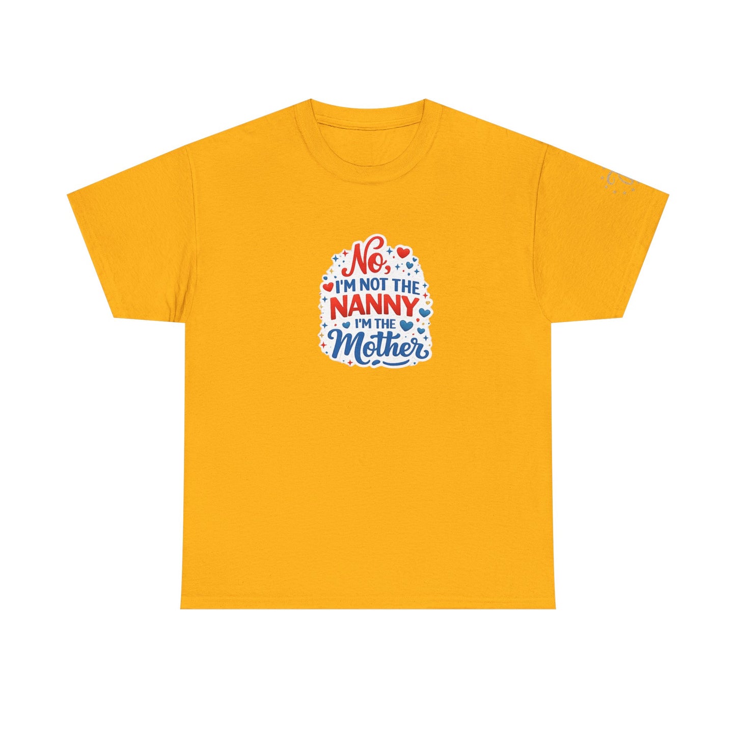 T-Shirt — “No, I’m Not the Nanny I’m the Mother” Funny Mom Tee