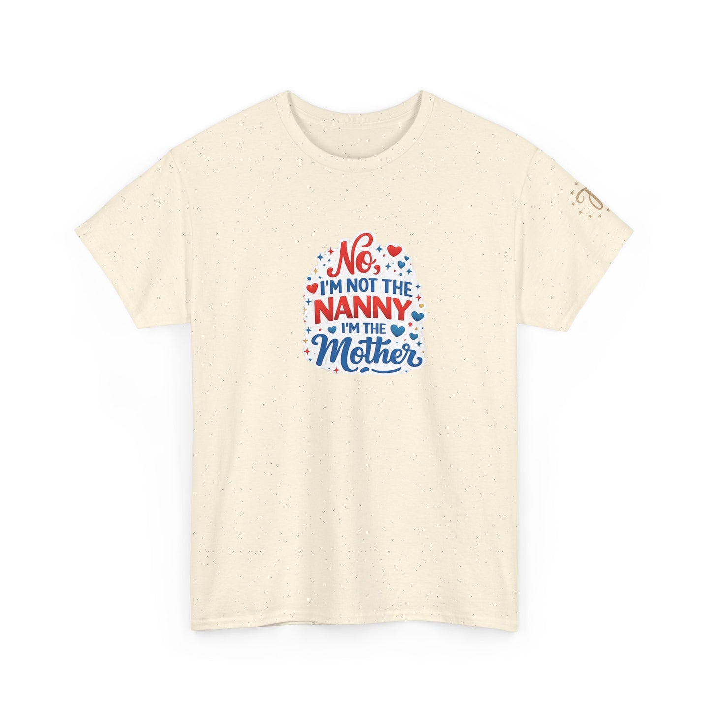 T-Shirt — “No, I’m Not the Nanny I’m the Mother” Funny Mom Tee