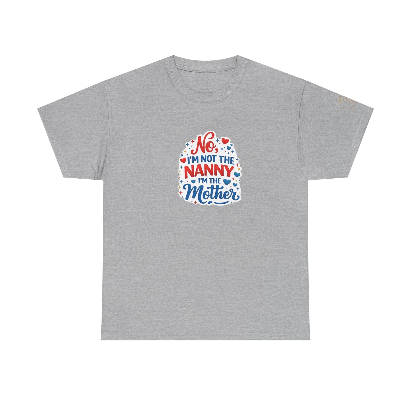 T-Shirt — “No, I’m Not the Nanny I’m the Mother” Funny Mom Tee