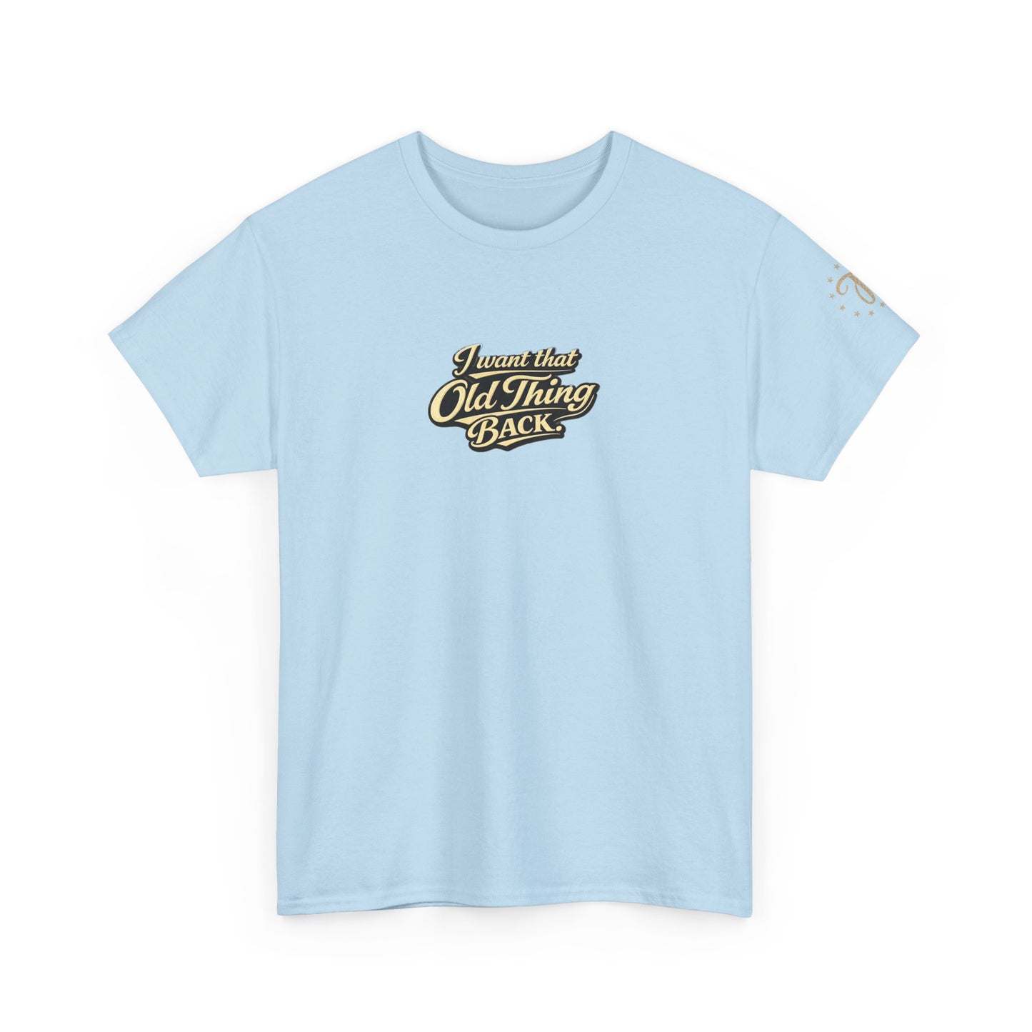 Retro Script Tee — "I want that Old Thing back" Vintage Style T‑Shirt
