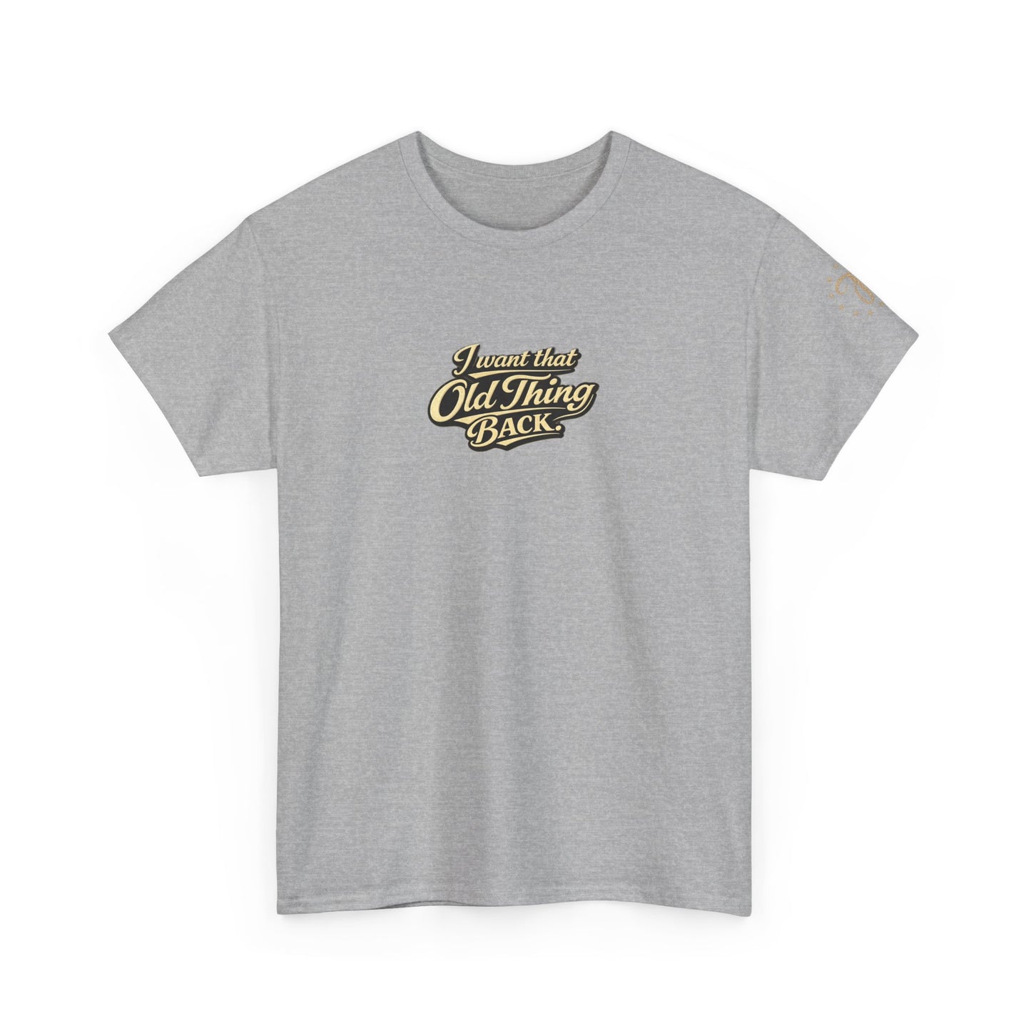 Retro Script Tee — "I want that Old Thing back" Vintage Style T‑Shirt