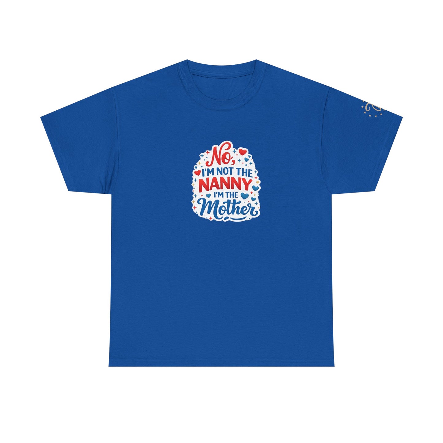 T-Shirt — “No, I’m Not the Nanny I’m the Mother” Funny Mom Tee