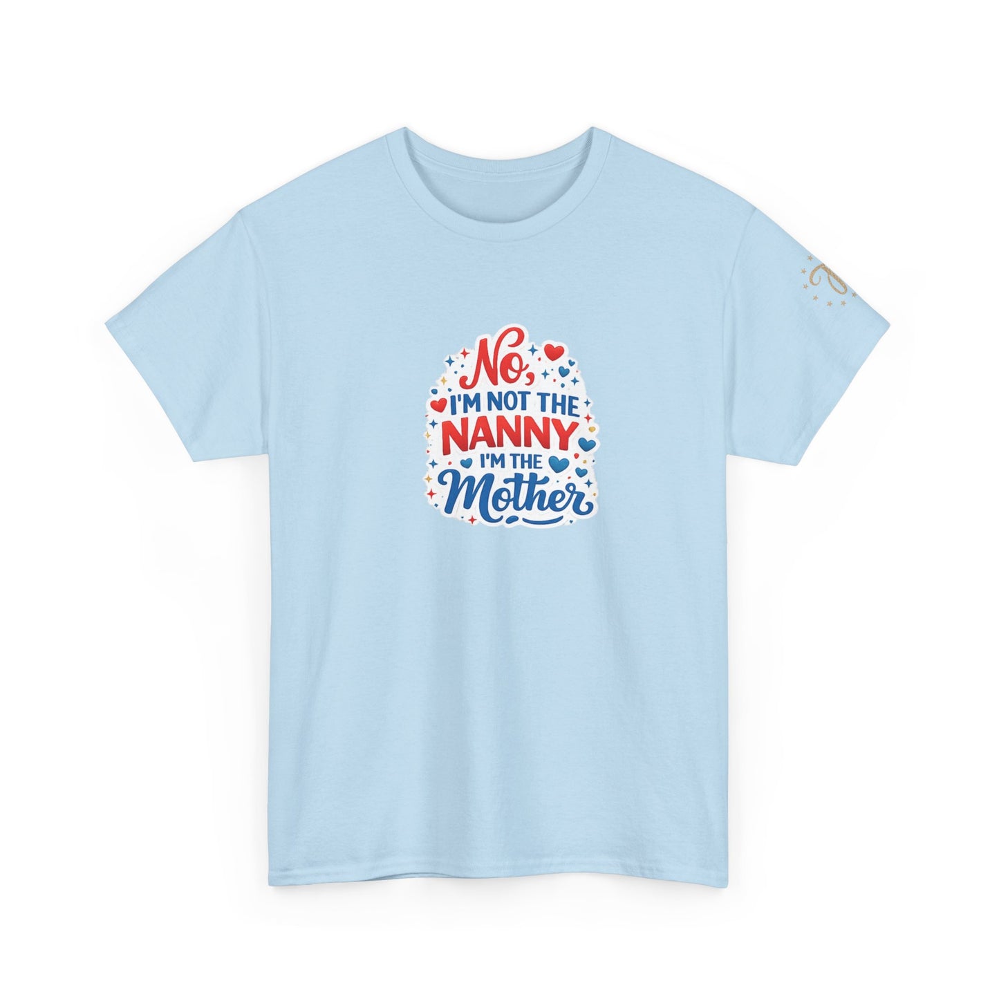 T-Shirt — “No, I’m Not the Nanny I’m the Mother” Funny Mom Tee