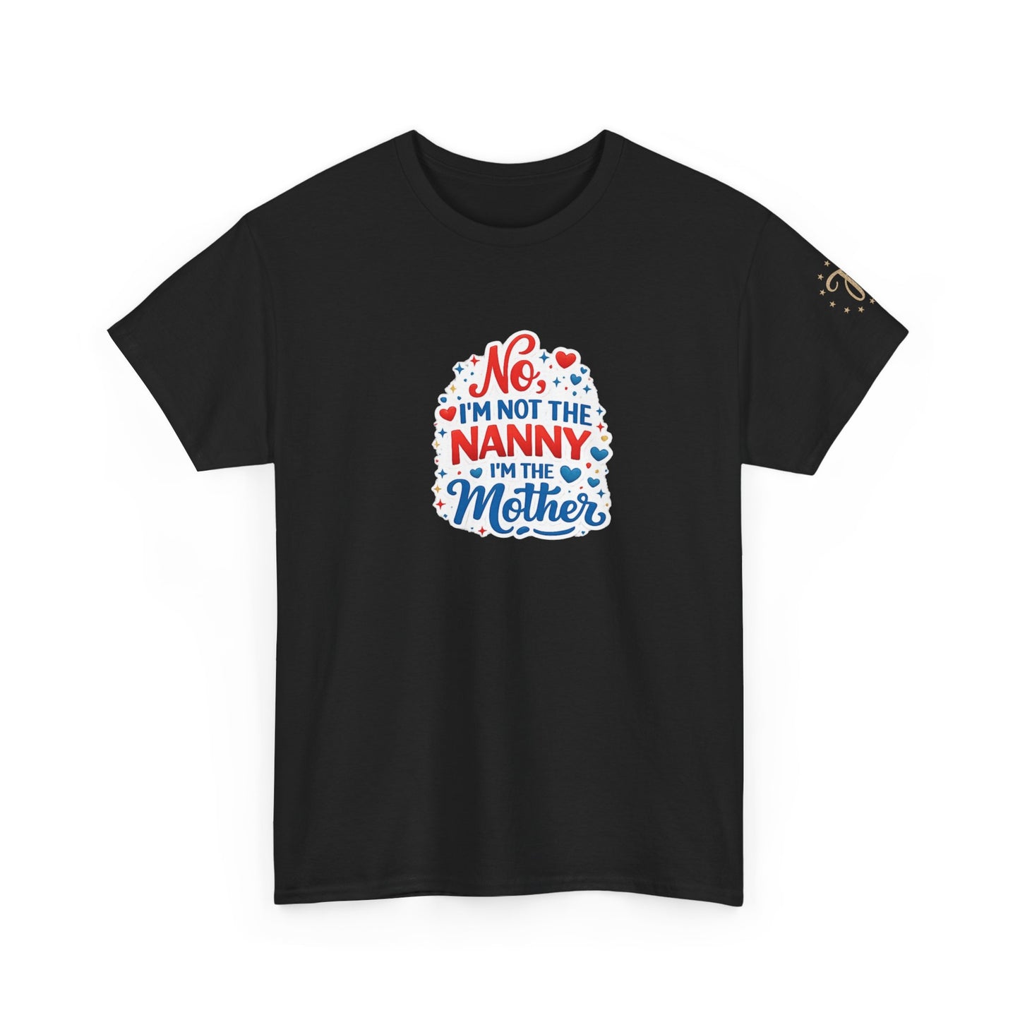 T-Shirt — “No, I’m Not the Nanny I’m the Mother” Funny Mom Tee