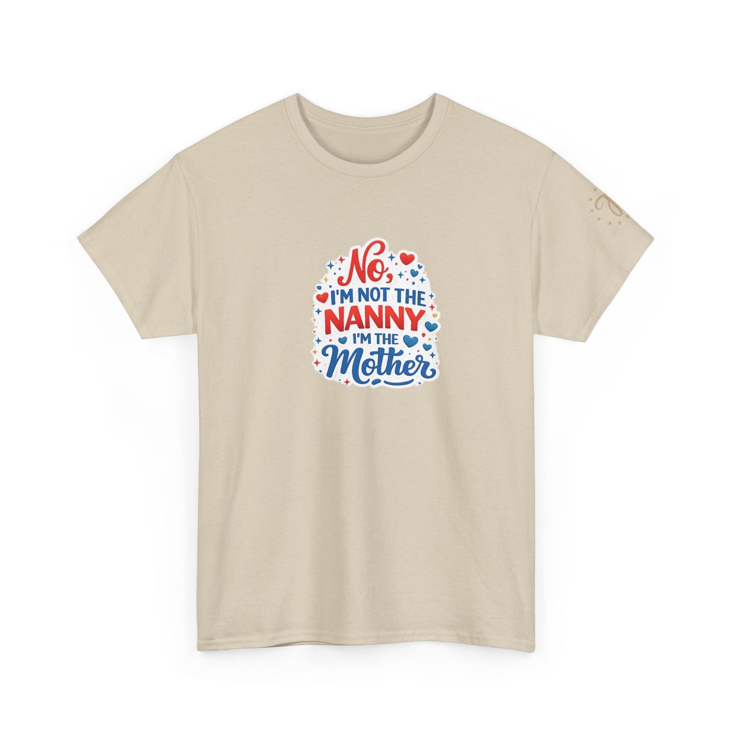 T-Shirt — “No, I’m Not the Nanny I’m the Mother” Funny Mom Tee
