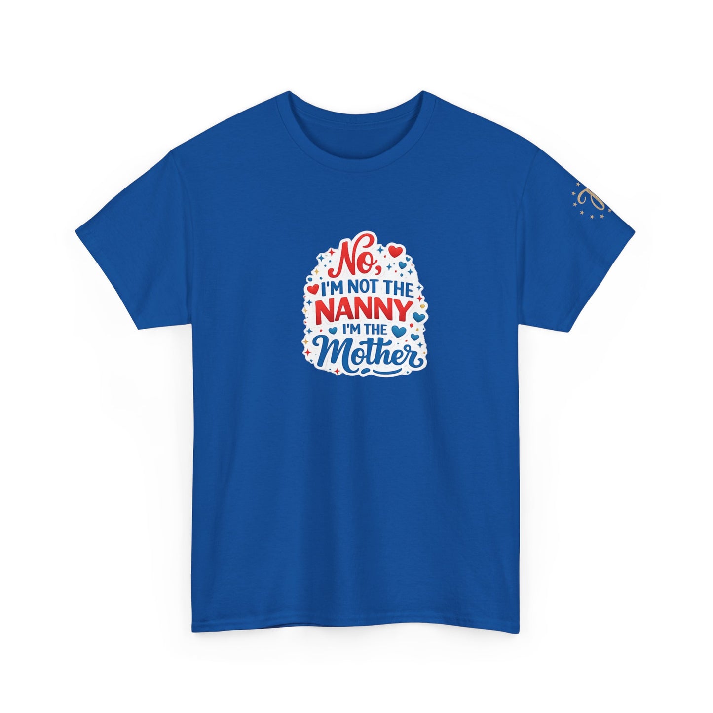 T-Shirt — “No, I’m Not the Nanny I’m the Mother” Funny Mom Tee