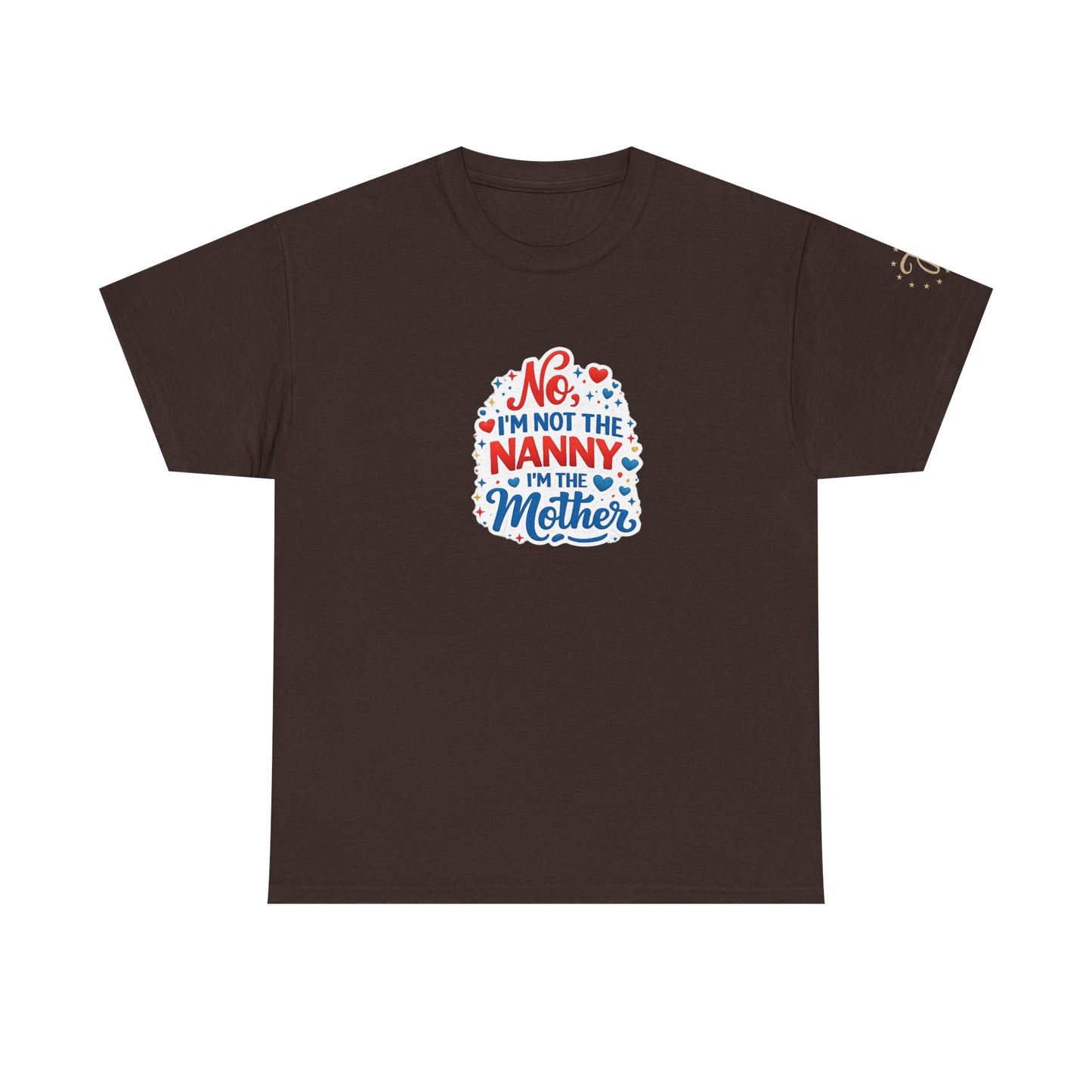 T-Shirt — “No, I’m Not the Nanny I’m the Mother” Funny Mom Tee