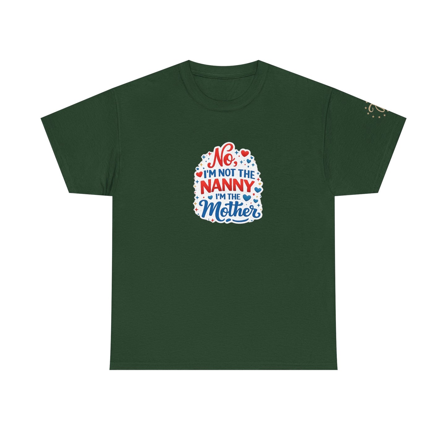 T-Shirt — “No, I’m Not the Nanny I’m the Mother” Funny Mom Tee