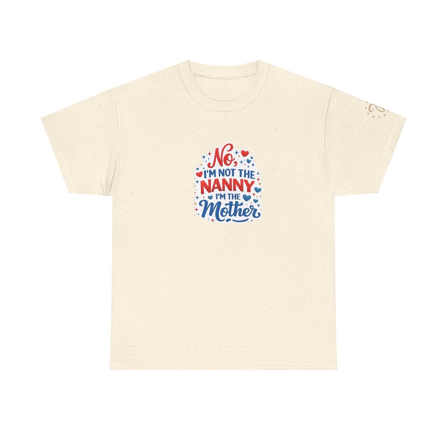 T-Shirt — “No, I’m Not the Nanny I’m the Mother” Funny Mom Tee